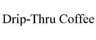 DRIP-THRU COFFEE