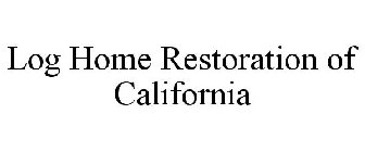 LOG HOME RESTORATION OF CALIFORNIA