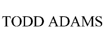 TODD ADAMS