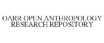 OARR OPEN ANTHROPOLOGY RESEARCH REPOSITORY