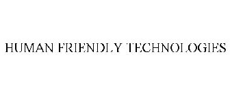 HUMAN FRIENDLY TECHNOLOGIES