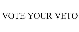 VOTE YOUR VETO