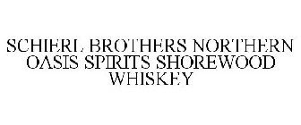 SCHIERL BROTHERS NORTHERN OASIS SPIRITS SHOREWOOD WHISKEY