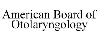 AMERICAN BOARD OF OTOLARYNGOLOGY