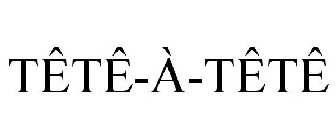 TÊTÊ-À-TÊTÊ
