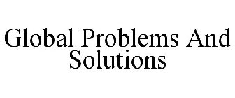 GLOBAL PROBLEMS AND SOLUTIONS