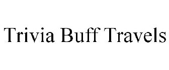 TRIVIA BUFF TRAVELS