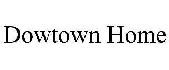 DOWTOWN HOME