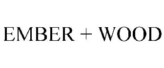 EMBER + WOOD