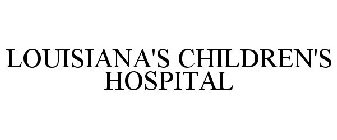 LOUISIANA'S CHILDREN'S HOSPITAL