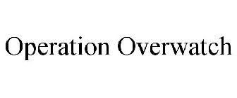 OPERATION OVERWATCH