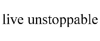 LIVE UNSTOPPABLE