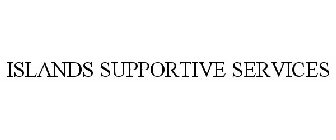 ISLANDS SUPPORTIVE SERVICES