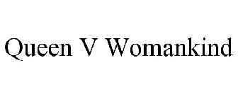 QUEEN V WOMANKIND