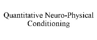 QUANTITATIVE NEURO-PHYSICAL CONDITIONING