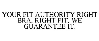YOUR FIT AUTHORITY RIGHT BRA. RIGHT FIT. WE GUARANTEE IT.