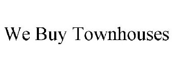 WE BUY TOWNHOUSES