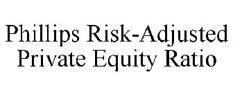 PHILLIPS RISK-ADJUSTED PRIVATE EQUITY RATIO