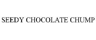 SEEDY CHOCOLATE CHUMP