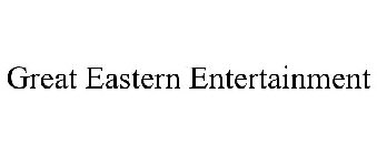 GREAT EASTERN ENTERTAINMENT