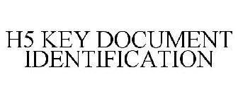H5 KEY DOCUMENT IDENTIFICATION