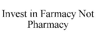 INVEST IN FARMACY NOT PHARMACY