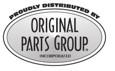 PROUDLY DISTRIBUTED BY ORIGINAL PARTS GROUP INCORPORATED