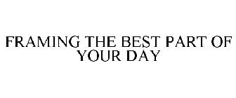 FRAMING THE BEST PART OF YOUR DAY