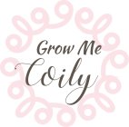 GROW ME COILY