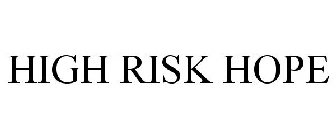 HIGH RISK HOPE