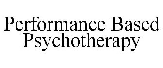 PERFORMANCE BASED PSYCHOTHERAPY