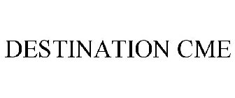 DESTINATION CME