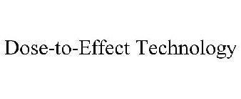 DOSE-TO-EFFECT TECHNOLOGY