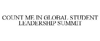 COUNT ME IN GLOBAL STUDENT LEADERSHIP SUMMIT