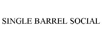 SINGLE BARREL SOCIAL