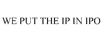 WE PUT THE IP IN IPO