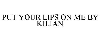 PUT YOUR LIPS ON ME BY KILIAN