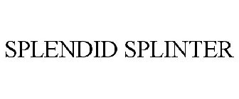 SPLENDID SPLINTER