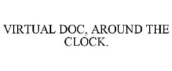 VIRTUAL DOC, AROUND THE CLOCK.