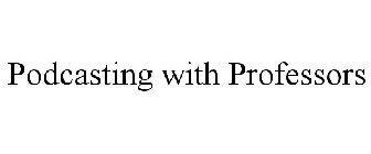 PODCASTING WITH PROFESSORS