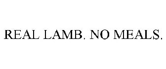 REAL LAMB. NO MEALS.