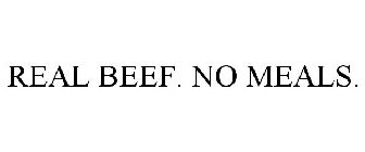REAL BEEF. NO MEALS.