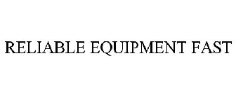 RELIABLE EQUIPMENT FAST