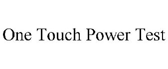 ONE TOUCH POWER TEST
