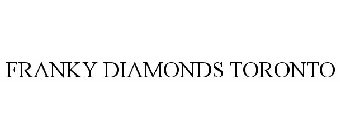 FRANKY DIAMONDS TORONTO