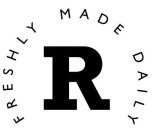 R FRESHLY MADE DAILY