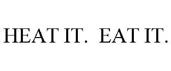 HEAT IT. EAT IT.