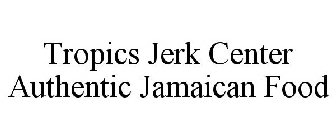 TROPICS JERK CENTER AUTHENTIC JAMAICAN FOOD