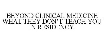 BEYOND CLINICAL MEDICINE WHAT THEY DON'T TEACH YOU IN RESIDENCY