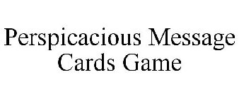 PERSPICACIOUS MESSAGE CARDS GAME